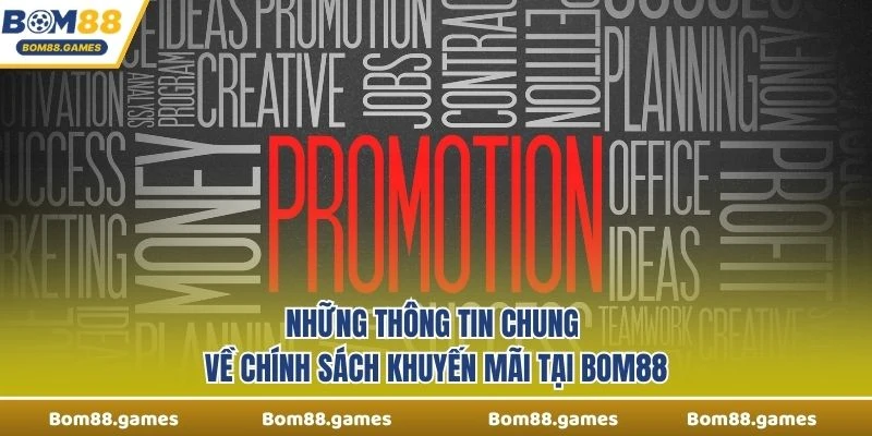 Những thông tin chung về chính sách khuyến mãi tại Bom88